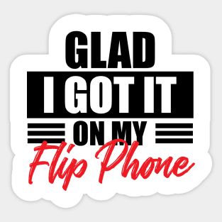 Glad I got it on my flip phone 1 Sticker